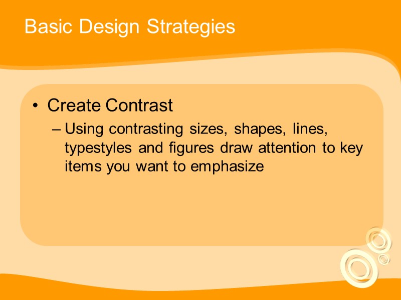 Basic Design Strategies Create Contrast Using contrasting sizes, shapes, lines, typestyles and figures draw